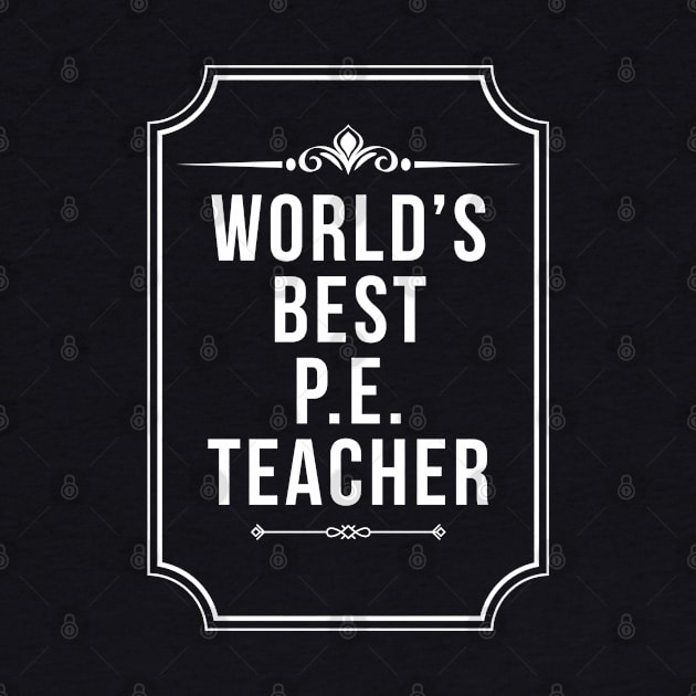 Worlds Best Physical Education P.E. Teacher - Funny PE Teacher by Qkibrat